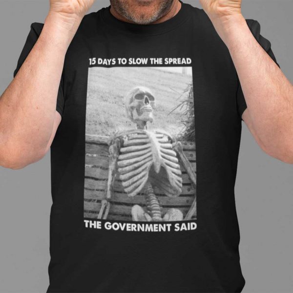 15 Days To Slow The Spread Government Said Skeleton Limited Shirt