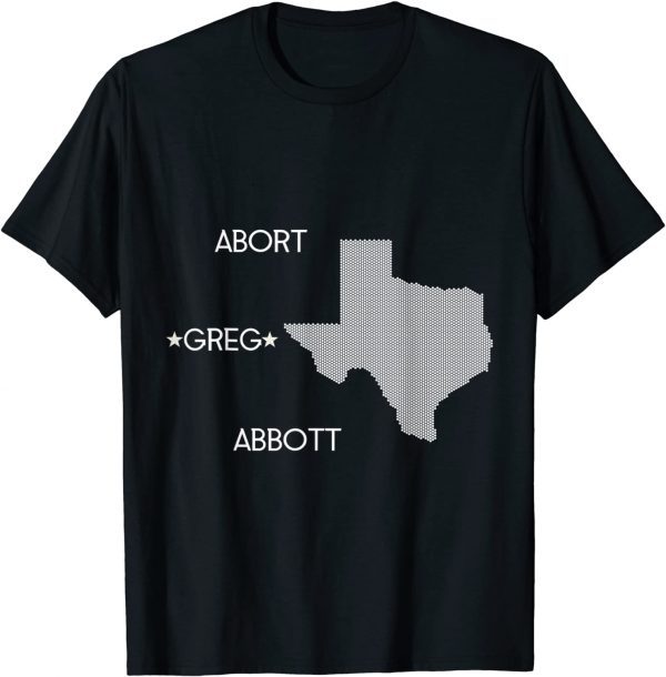 Abort Greg Abbott Boycott Texas Anti-Texas 2021 Shirt