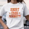 Abort Greg Abbott 2021 Shirt