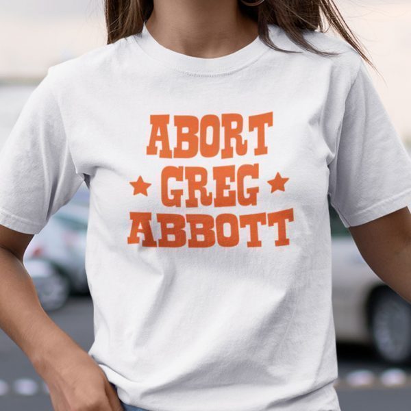 Abort Greg Abbott 2021 Shirt