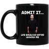 Admit It Life Would Be Boring Without Me Mug Official