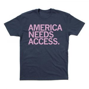 America Needs Access 2021 Shirt