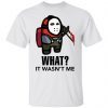 Among Us Jason Voorhees What It Wasn’t Me Classic Shirt