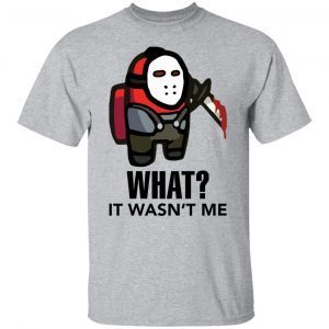 Among Us Jason Voorhees What It Wasn’t Me Classic Shirt