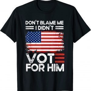 Anti Biden Don't Blame Me I didn't vote for him USA flag Shirts