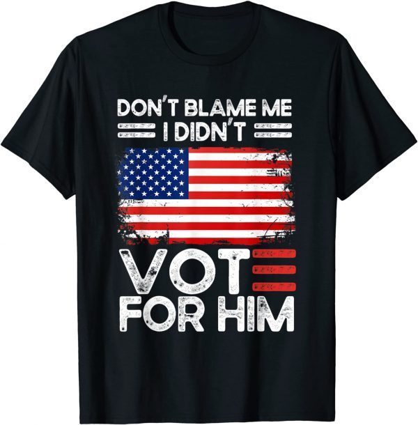 Anti Biden Don't Blame Me I didn't vote for him USA flag Shirts