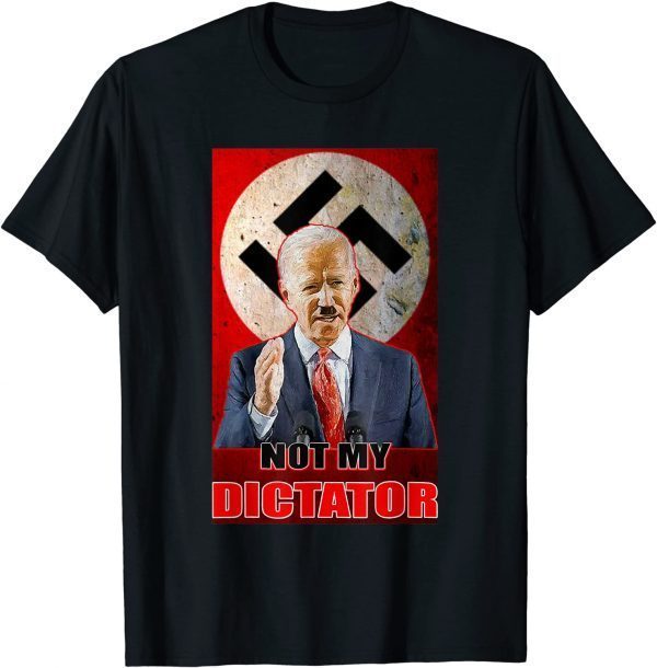 Anti Biden Joe Biden Not My Dictator 2021 Shirt