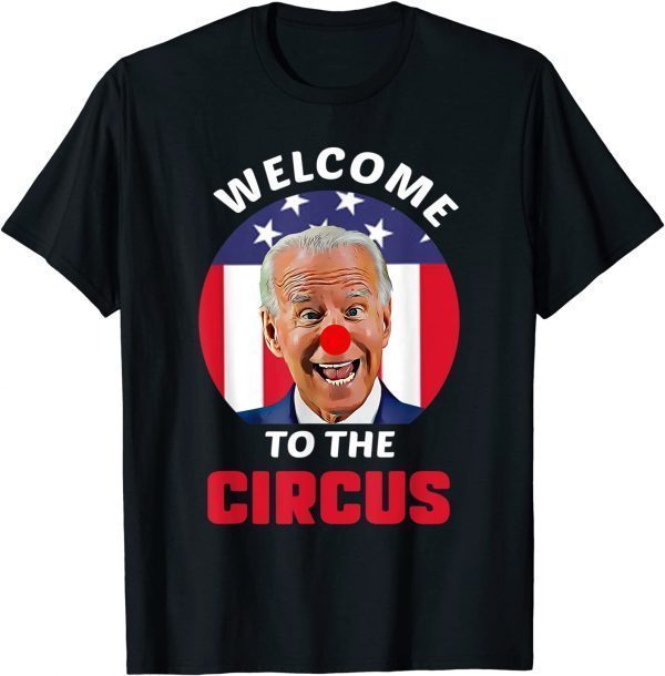 Anti Biden Welcome To The Circus Joe Clown USA Flag 2021 Shirt