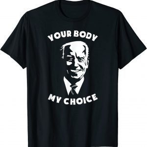 Anti Biden Your Body My Choice 8646 Sleepy Joe Pro USA Gift Shirt