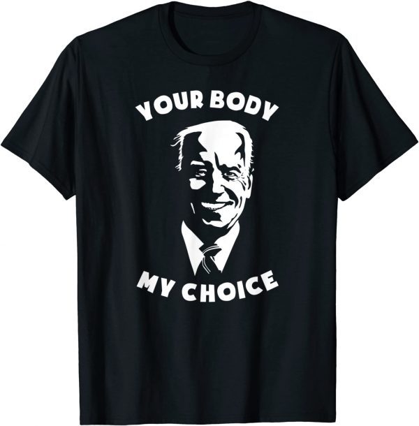 Anti Biden Your Body My Choice 8646 Sleepy Joe Pro USA Gift Shirt