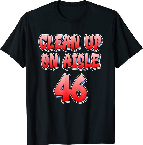 Anti Joe Biden - Clean Up On Aisle 46 - Impeach Biden Unisex Shirt