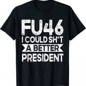 Anti Joe Biden Funny FU46 I Could Shit A Better President Classic Shirt