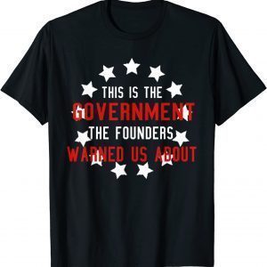 Anti Joe Biden This Government Founders Warned Us About Gift Shirt