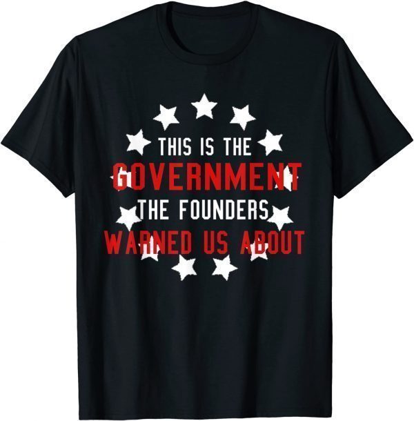 Anti Joe Biden This Government Founders Warned Us About Gift Shirt