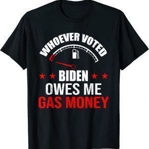 Anti President Joe Biden Owes Republican Gas Money Classic Shirt