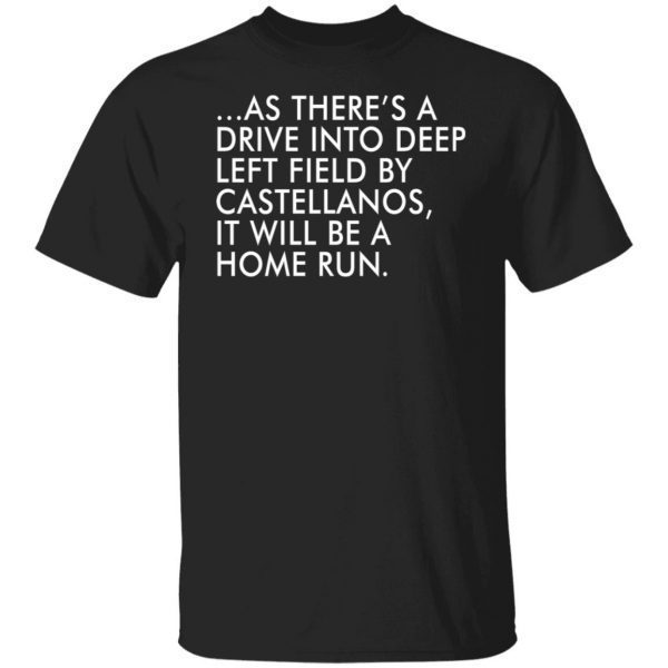 As there’s a drive into deep left field by castellanos Us 2021 Shirt