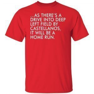 As there’s a drive into deep left field by castellanos Us 2021 Shirt