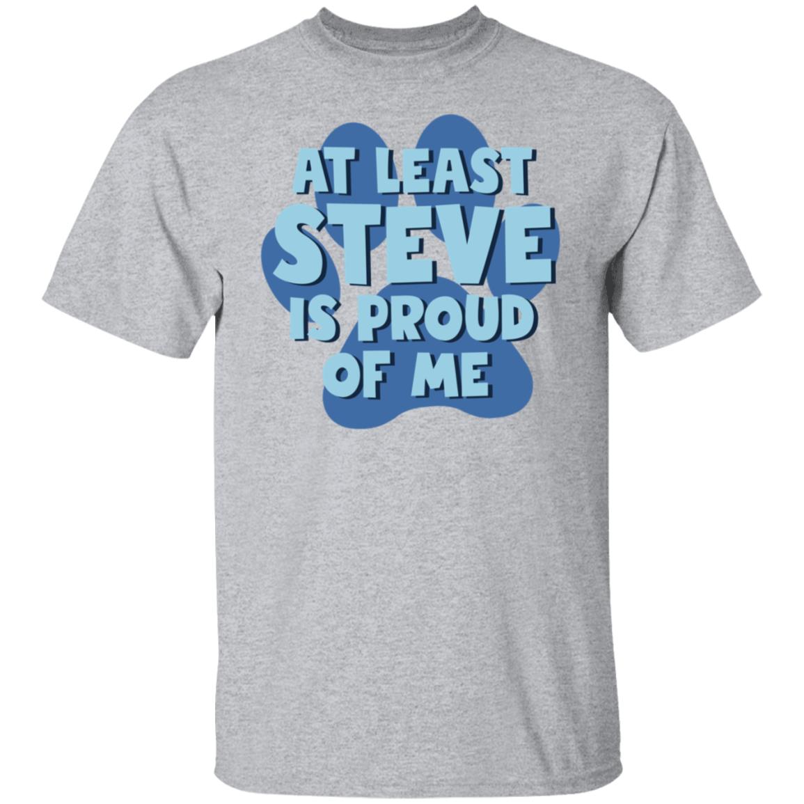 At Least Steve Is Proud Of Me Classic Shirt