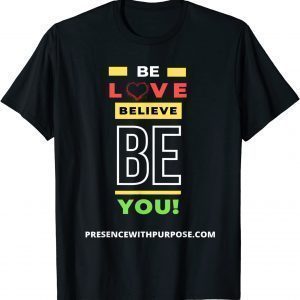 Be Love Believe BE You 2021 Shirt