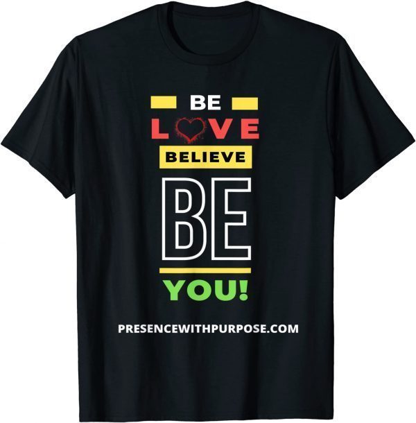 Be Love Believe BE You 2021 Shirt