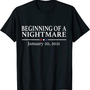 Beginning of a Nightmare January 20 2021 Anti Biden Classic Shirt