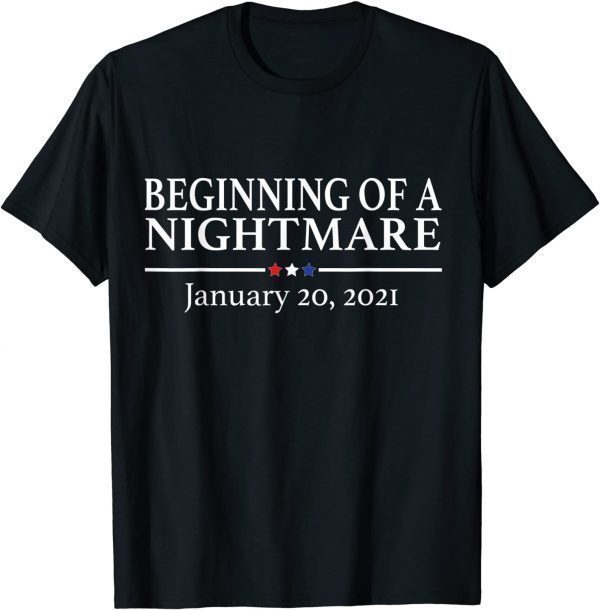 Beginning of a Nightmare January 20 2021 Anti Biden Classic Shirt
