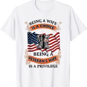 Being A Wife Is A Choice Being A Veteran's Wife Is Privilege Unisex Shirt