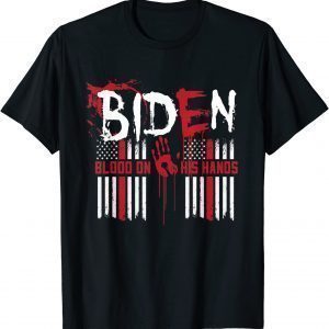 Biden Blood On His Hands American Flag 2021 Shirt