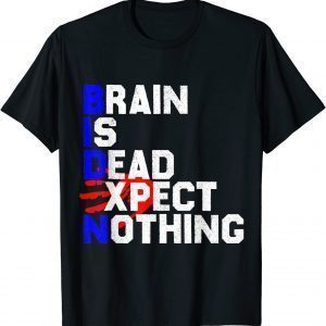 Biden - Brain Is Dead Expect Nothing - Anti Biden Classic Shirt