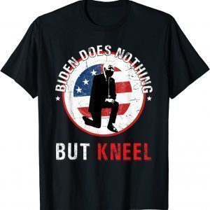 Biden Does Nothing But Kneel Anti-Government Limited Shirt