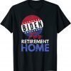 Biden For Retirement Home - Funny Anti Demarcate Unisex Shirt