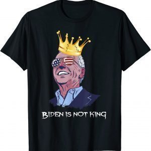 Biden Is Not King And Not My Dictator Classic Shirt
