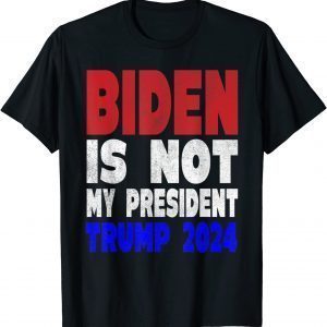 Biden Is Not My President Trump 2024 Trump Mean Tweets T-Shirt