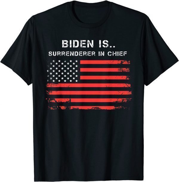 Biden Is Surrenderer In Chief 2021 Shirt