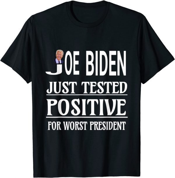 Biden Just Tested Positive For Worst President Anti Biden 2021 Shirt