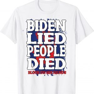 Biden Lied People Died Blood On His Hands Anti Biden Vintage Classic Shirt