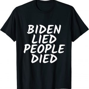 Biden Lied People Died 2021 Shirt