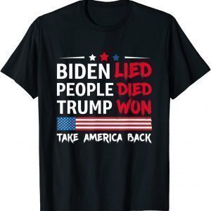 Biden Lied People Died Trump Won Take America Back Gift Shirt