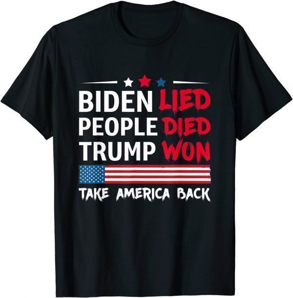 Biden Lied People Died Trump Won Take America Back Gift Shirt