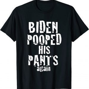 Biden Pooped His Pants Again Anti President Joe Statement Classic Shirt