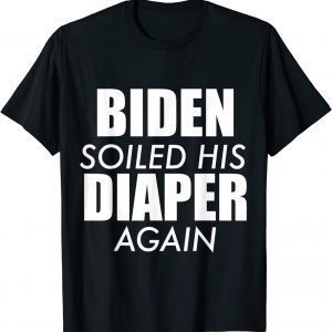 Biden SoBiden Soiled His Diaper Again Anti President Joe Statement Us 2021 Shirtiled His Diaper Again Anti President Joe Statement Us 2021 Shirt