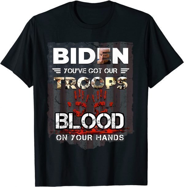 Biden You've Got Our Troops Blood On Your Hands Us Flag 2021 Shirt