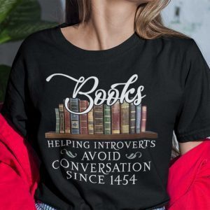 Books Helping Introverts Avoid Conversation Since 1454 Gift Shirt