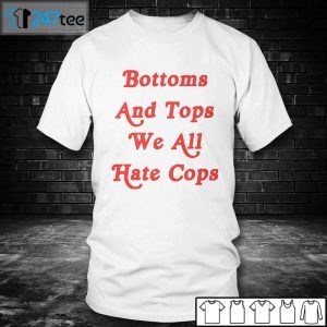 Bottoms And Tops We All Hate Cops Classic Shirt