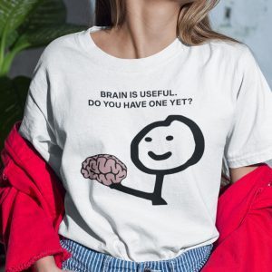 Brain Is Useful Do You Have One Yet Classic Shirt
