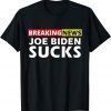 Breaking News I Don't Care I Hate Joe Biden Sucks Gift Shirt