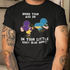 Bring Your Ass On In Your Little Sissy Blue 2021 Shirt