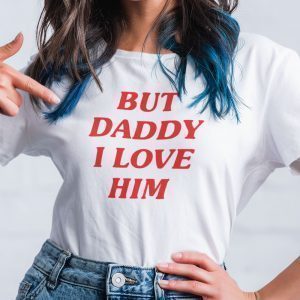 But Daddy I Love Him 2021 Shirt