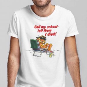 Call My School Tell Them I Died 2021 Shirt