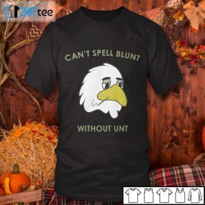 Can’t Spell Blunt Without Unt 2021 Shirt